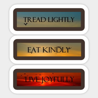 Tread Lightly, Eat Kindly, Live Joyfully Sticker